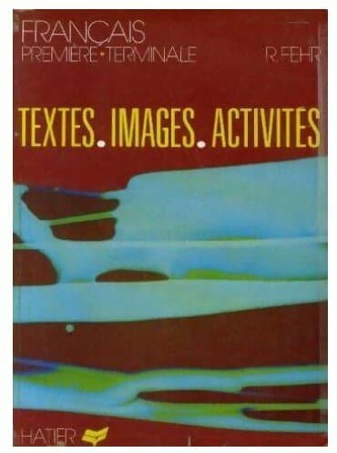 Français Première-Terminale. Textes, images, activités - Robert Fehr