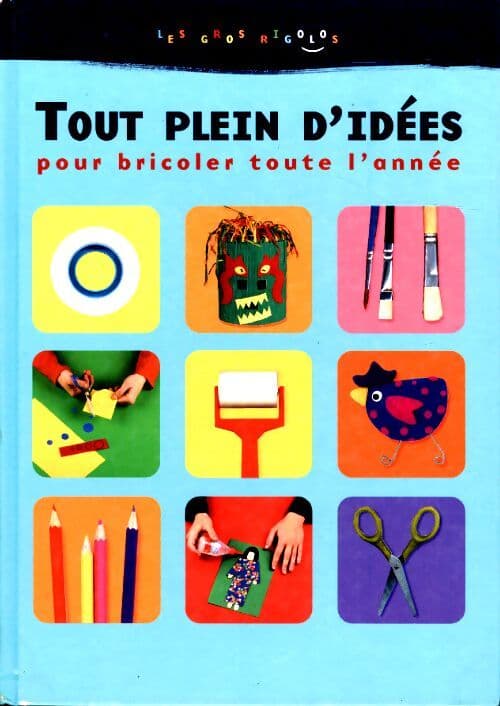 Tout plein d'idées pour bricoler toute l'année - Collectif