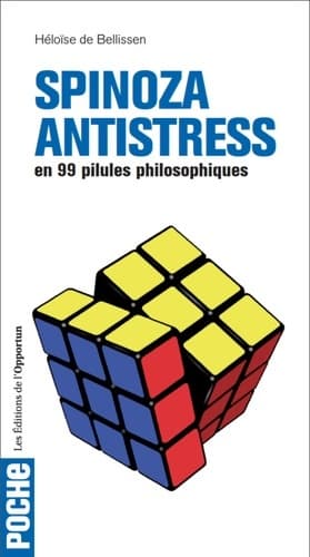 Spinoza antistress en 99 pilules philosophiques - Héloïse Guay De Bellissen